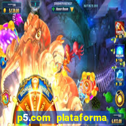 p5.com plataforma de jogos